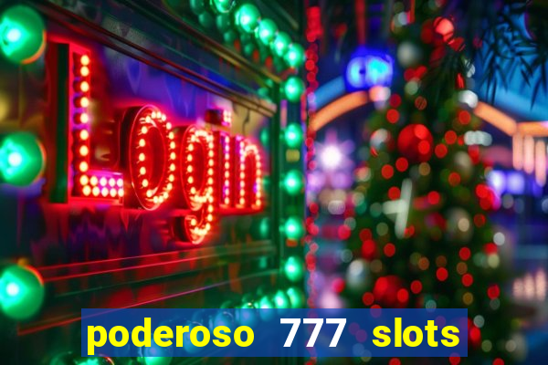 poderoso 777 slots paga mesmo